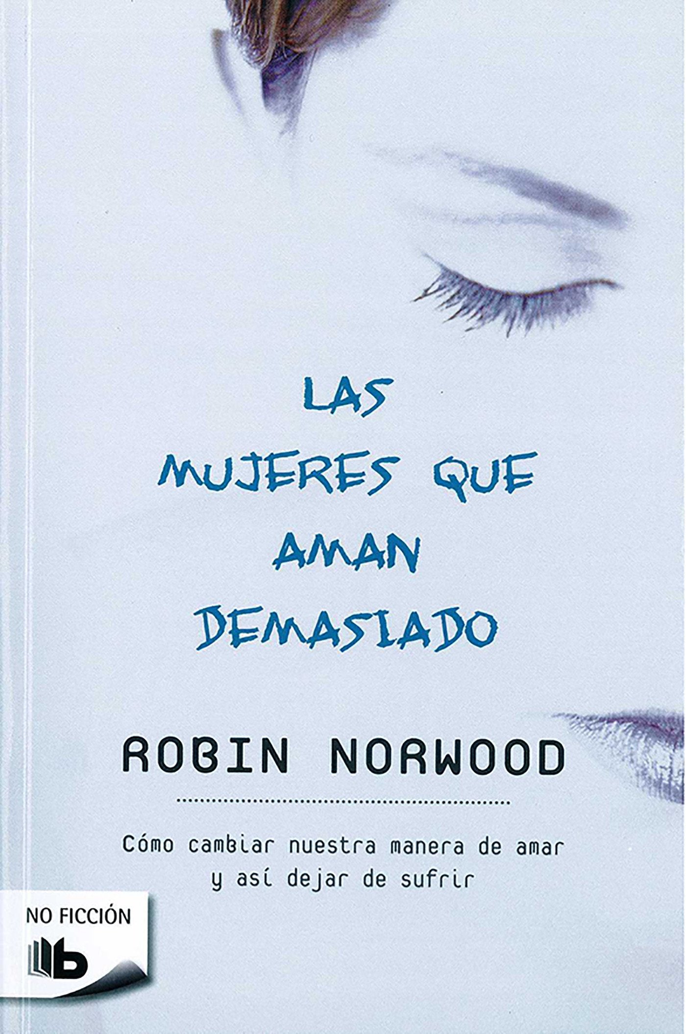 Las mujeres que aman demasiado - Robin Norwood / resumen. 