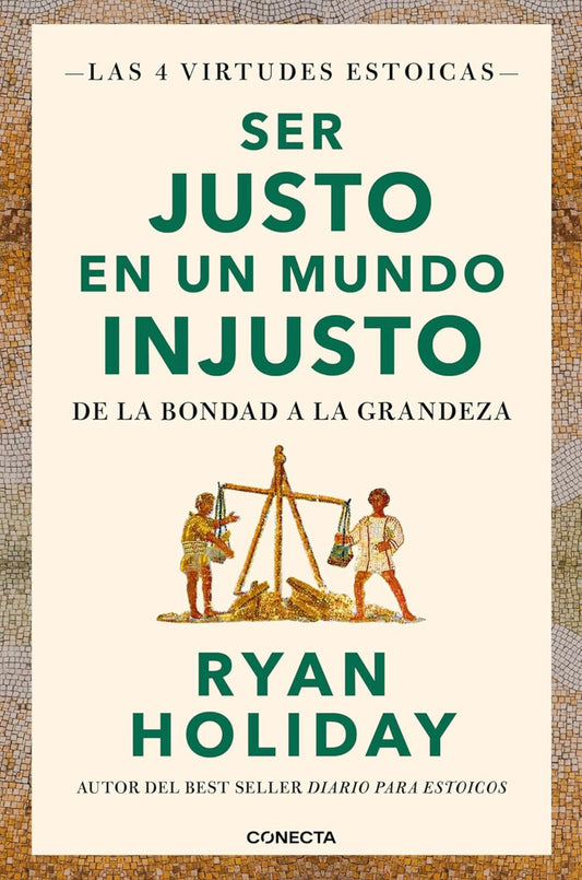 Ser justo en un mundo injusto (Ryan Holiday)