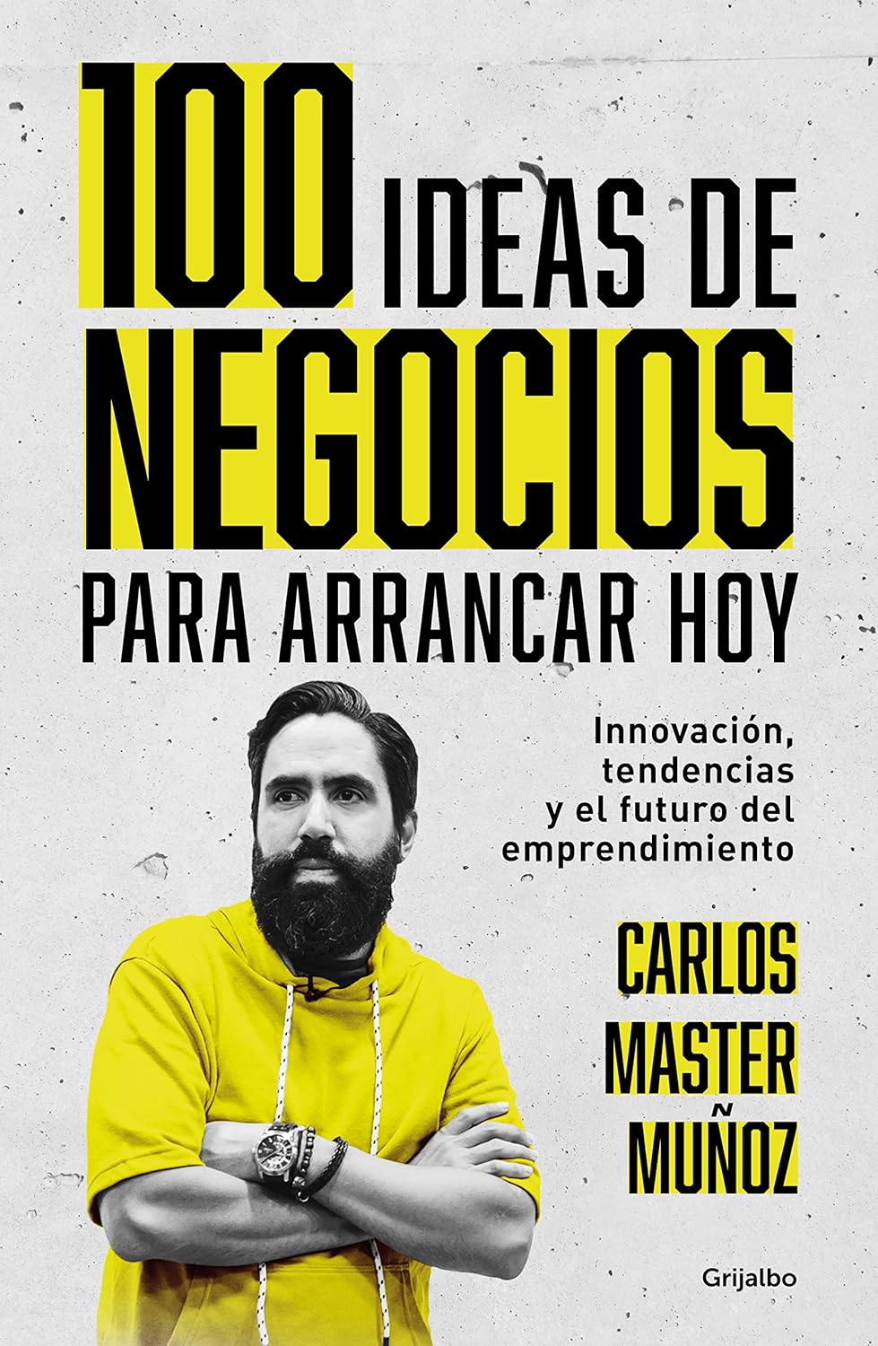 100 Ideas de negocios para arrancar hoy (Carlos Master Muñoz)