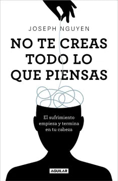 No te creas todo lo que piensas (Joseph Nguyen)