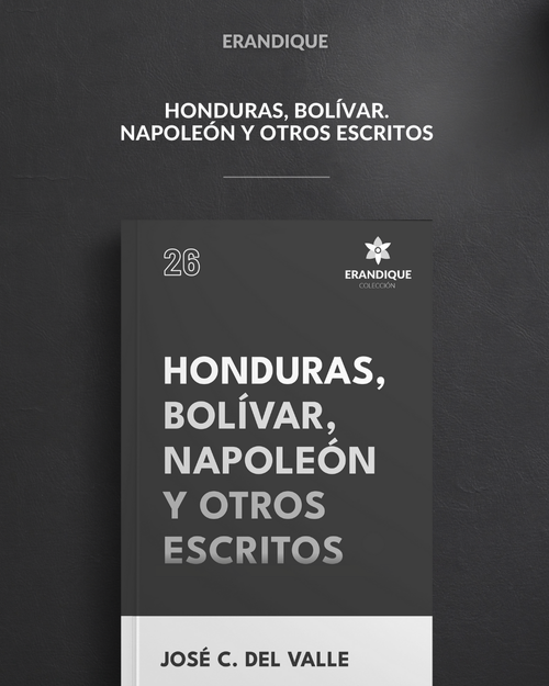 Honduras, Bolivar, Napoleon y Otros Escritos (José Cecilio del Valle)