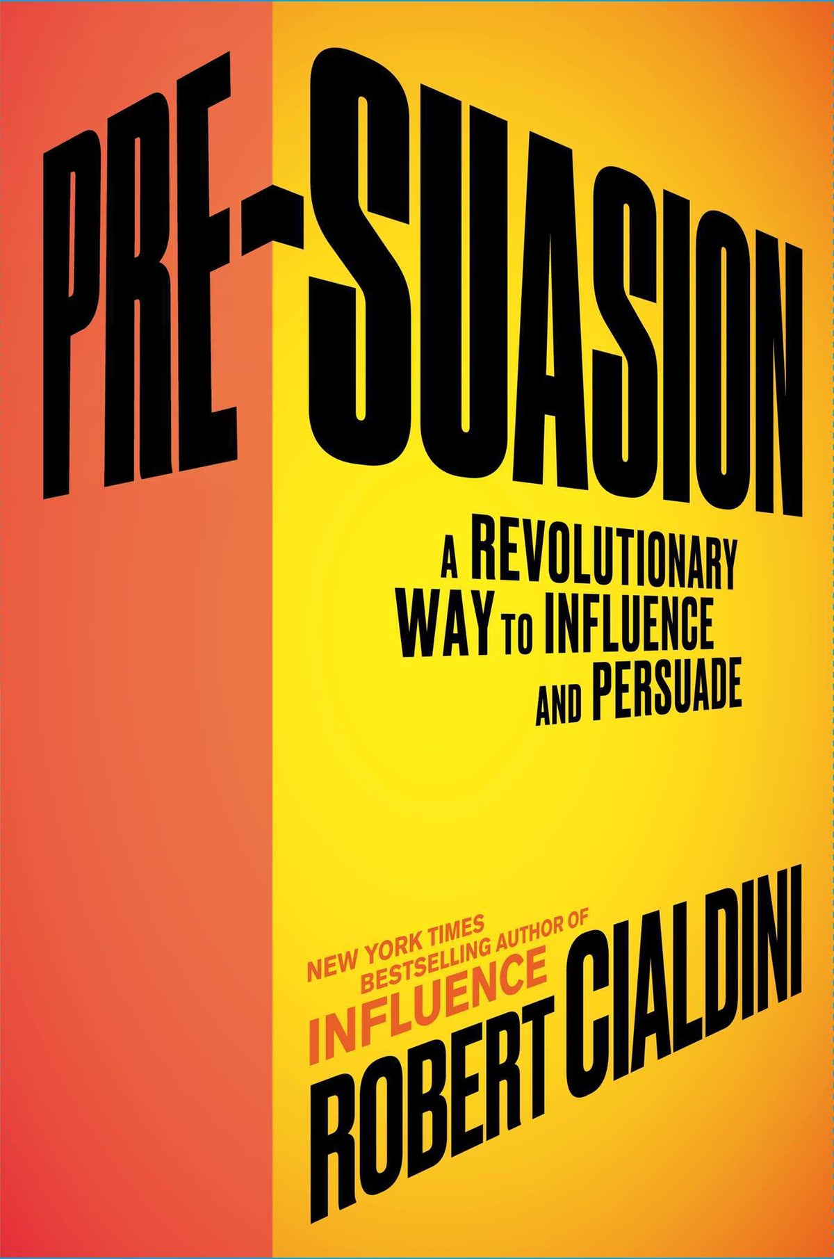 Pre-Suasion: A Revolutionary Way to Influence and Persuade (Robert Cialdini)