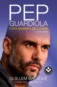 Pep Guardiola, Otra manera de Ganar (Guillem Balague)