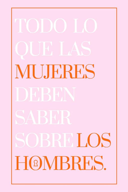 Todo lo que las mujeres deben saber sobre los hombres