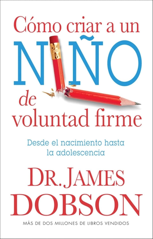 Cómo criar a un niño de voluntad firme (Dr. James Dobson)