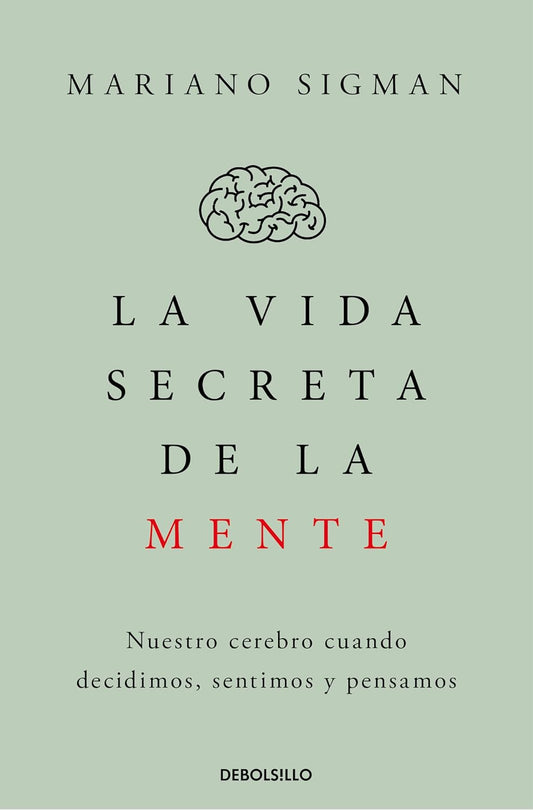 La vida secreta de la mente: Nuestro cerebro cuando decidimos, sentimos y pensamos
