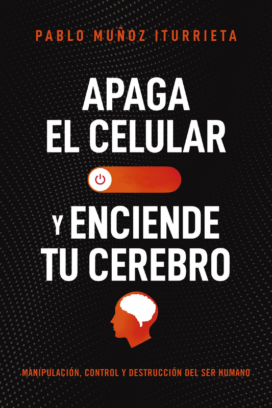 Apaga el celular y enciende tu cerebro (Pablo Muñoz Iturrieta)