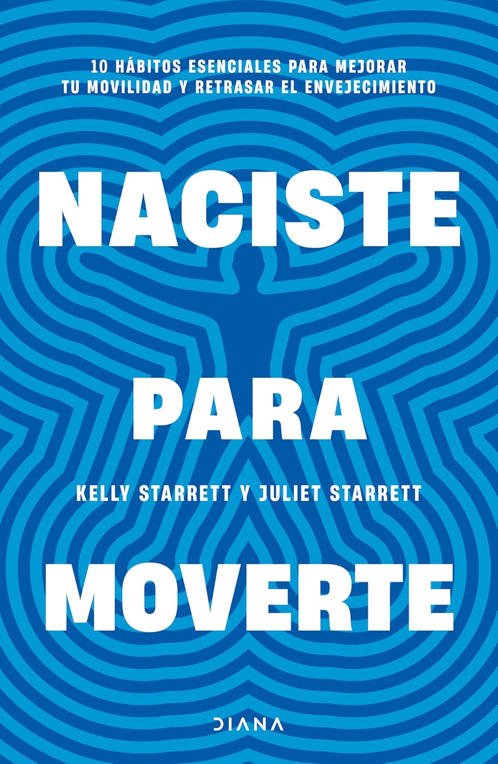 Naciste para moverte: 10 hábitos esenciales para un movimiento libre y una vida plena