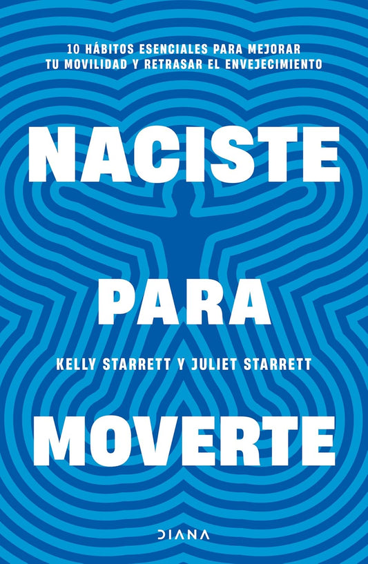 Naciste para moverte: 10 hábitos esenciales para un movimiento libre y una vida plena
