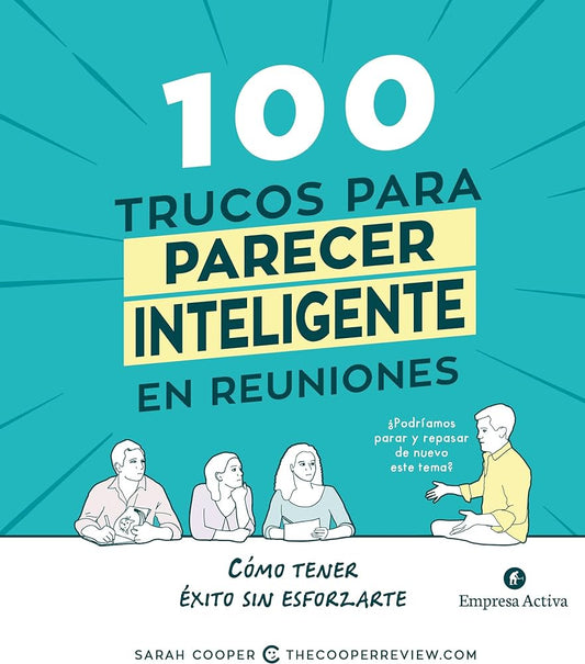 100 Trucos para parecer inteligente en reuniones (Sarah Cooper)