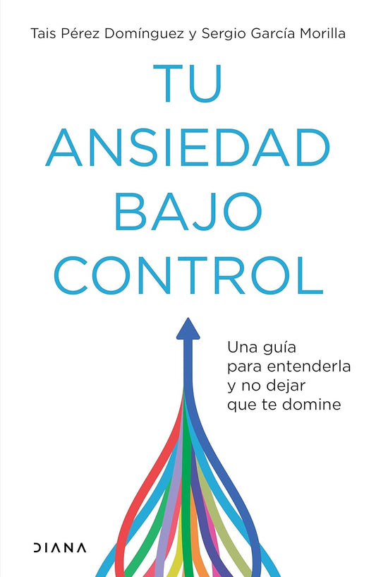 Tu ansiedad bajo control (Tais Pérez Domínguez y sergio García Morilla)