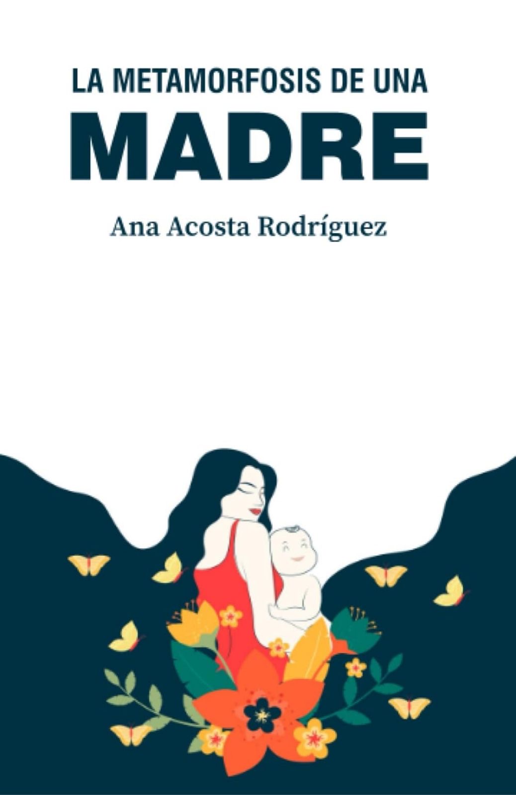 La metamorfosis de una madre (Ana Acosta Rodriguez)