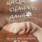Hasta siempre, amigo perro: Una guía para despedirte de tu perro