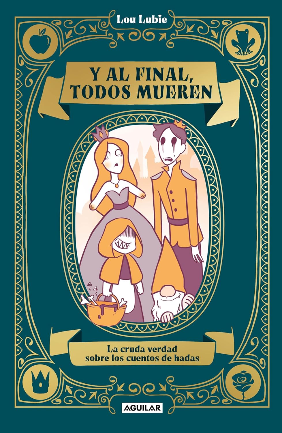 Y al final, Todos mueren. La cruda verdad sobre los cuentos de hadas (Lou Lubie)