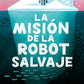 La misión de la robot salvaje (Peter Brown)