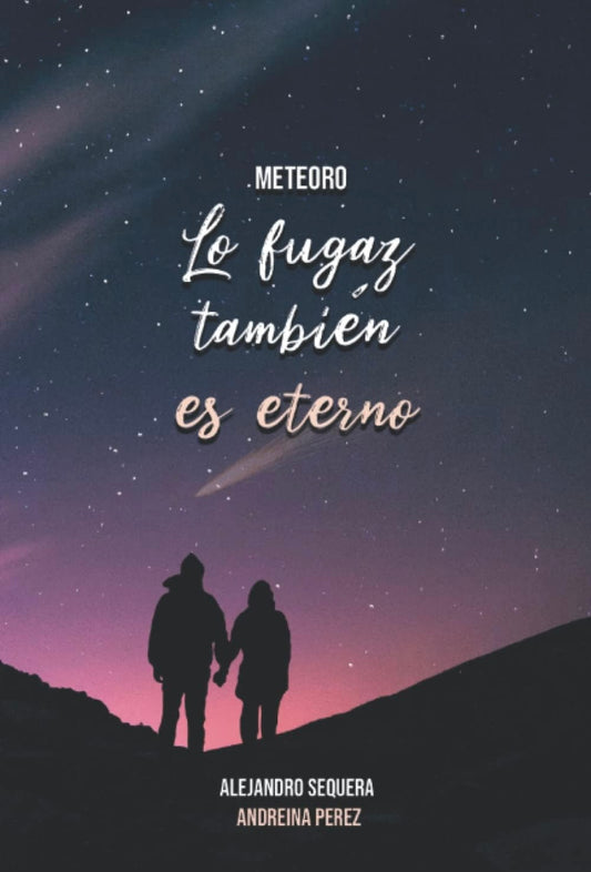 Lo fugaz también es eterno (Meteoro) (Alejandro Sequeira y Andreina Perez)