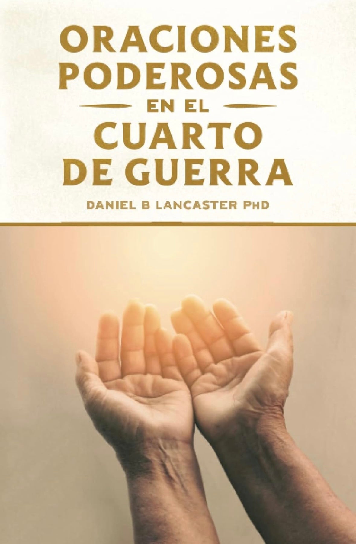 Oraciones poderosas en el cuarto de guerra (Daniel Lancaster)