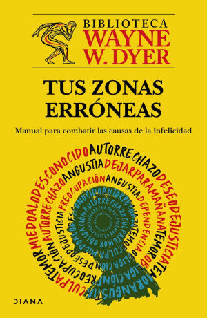 Tus Zonas Erróneas. Manual Para Combatir Las Causas De La Infelicidad