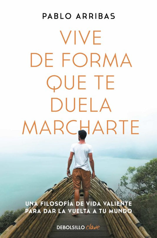 Vive de forma que te duela marcharte