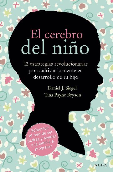 El Cerebro del Niño (Daniel J. Siegel y Tina Payne Bryson)