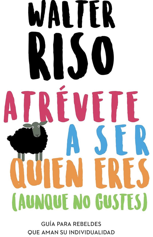 Atrévete a ser quien eres aunque no gustes (Walter Riso)