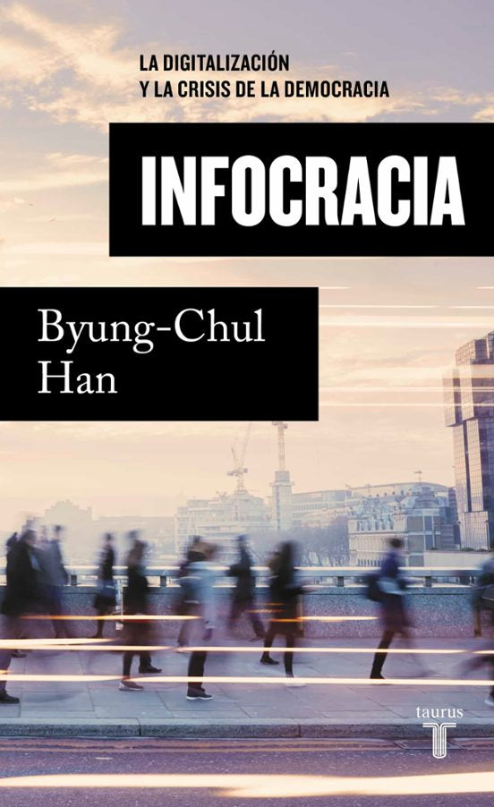 INFOCRACIA ( la digitalización y la crisis de la democracia) por Byung-Chul Han