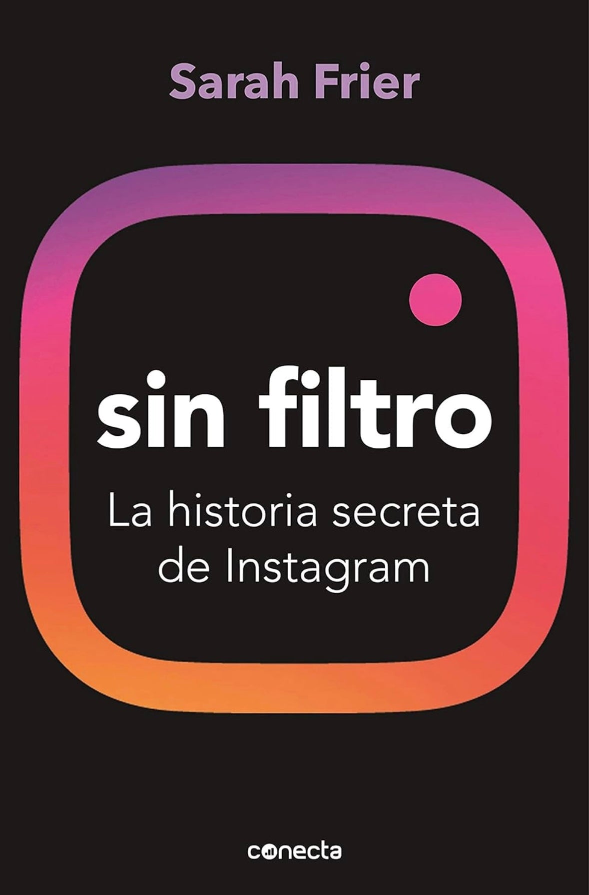 Sin filtro, La historia secreta de instagram (Sarah Frier)