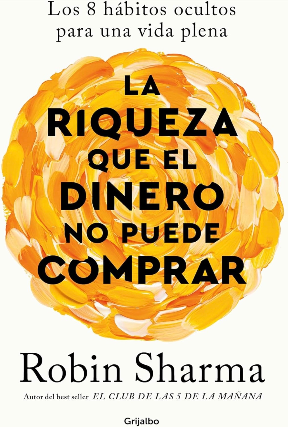 La riqueza que el dinero no puede comprar (Robin Sharma)