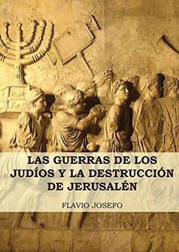 Las guerras de los judios y la destrucción de jerusalén (Flavio Josefo)