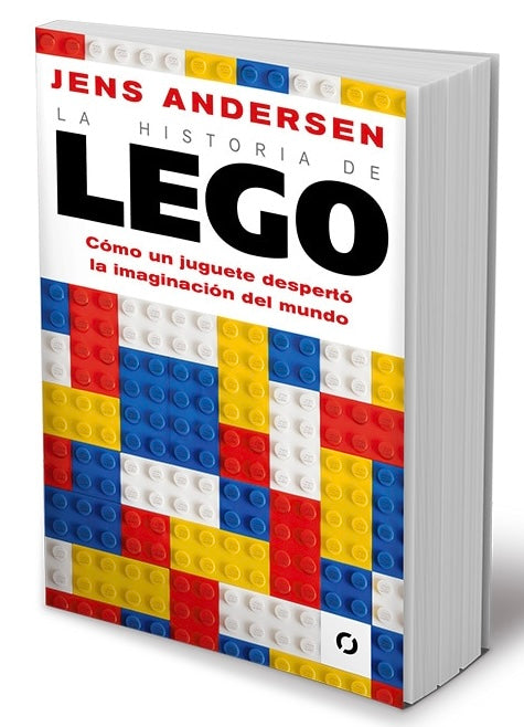 La historia de Lego. Como un juguete despertó la imaginación del mundo (Jens Andersen)