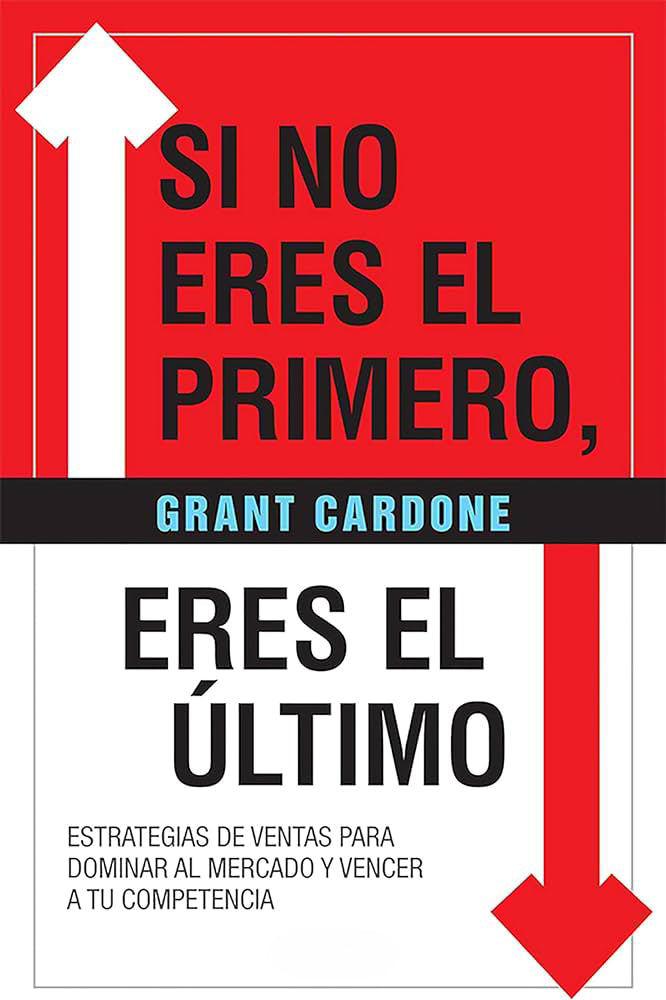 Si no eres el primero, eres el último (Grant Cardone)