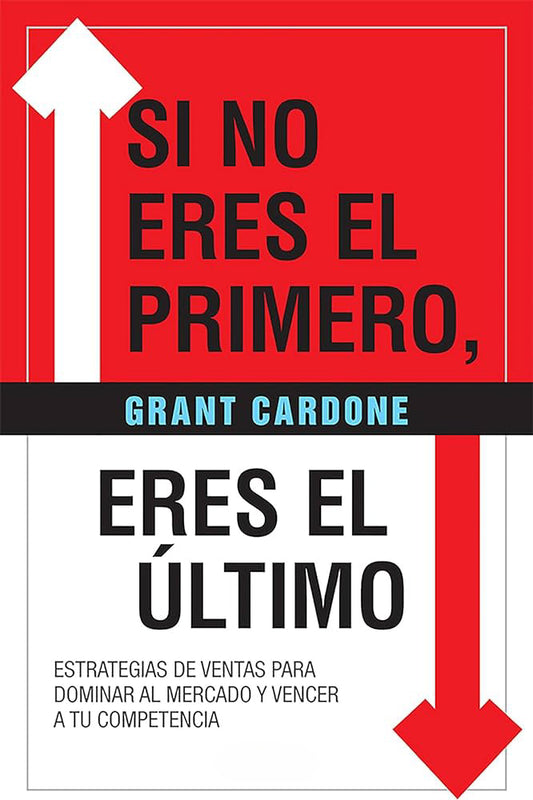 Si no eres el primero, eres el último (Grant Cardone)