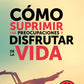 Como suprimir las preocupaciones y disfrutar del la vida