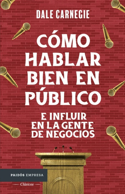 Cómo hablar bien en público e influir en la gente de negocios (Dale Carnegie)