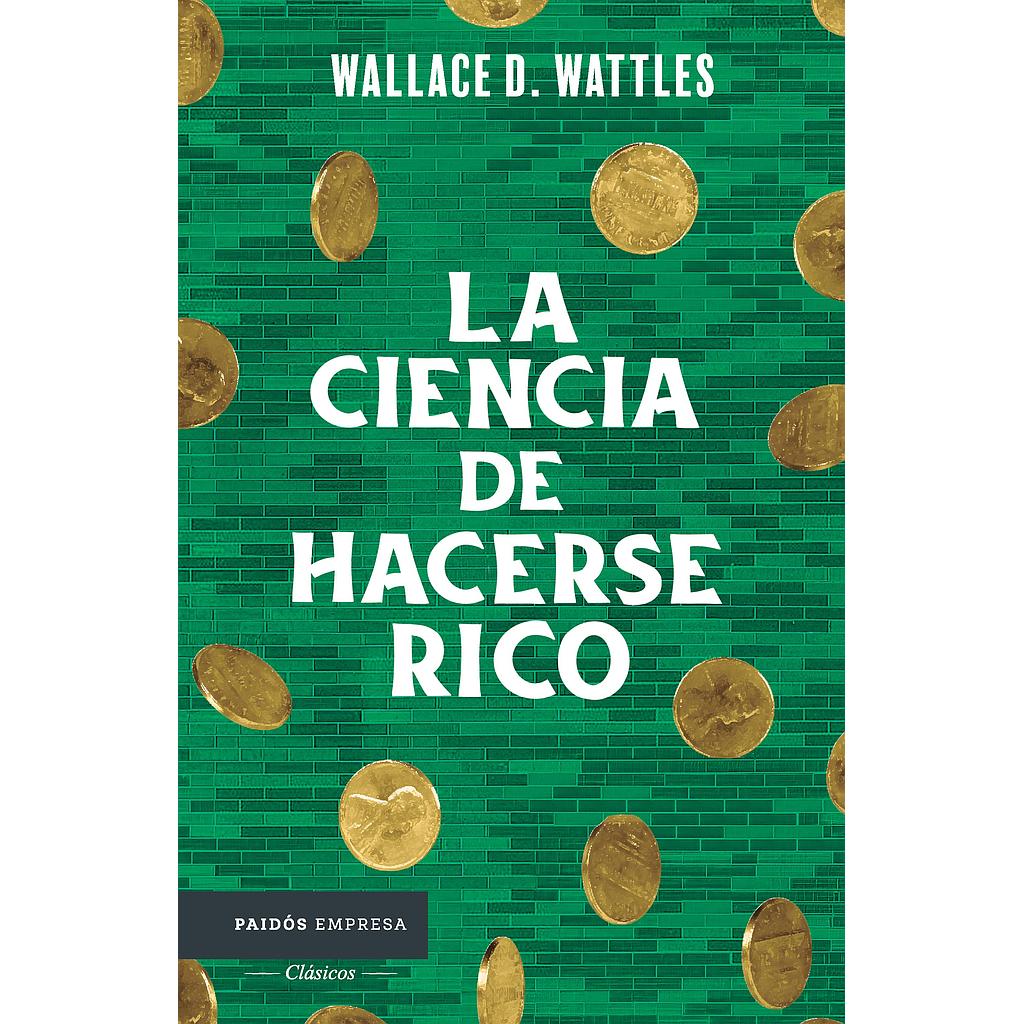 La ciencia de hacerse rico (Wallac D. Wattles)