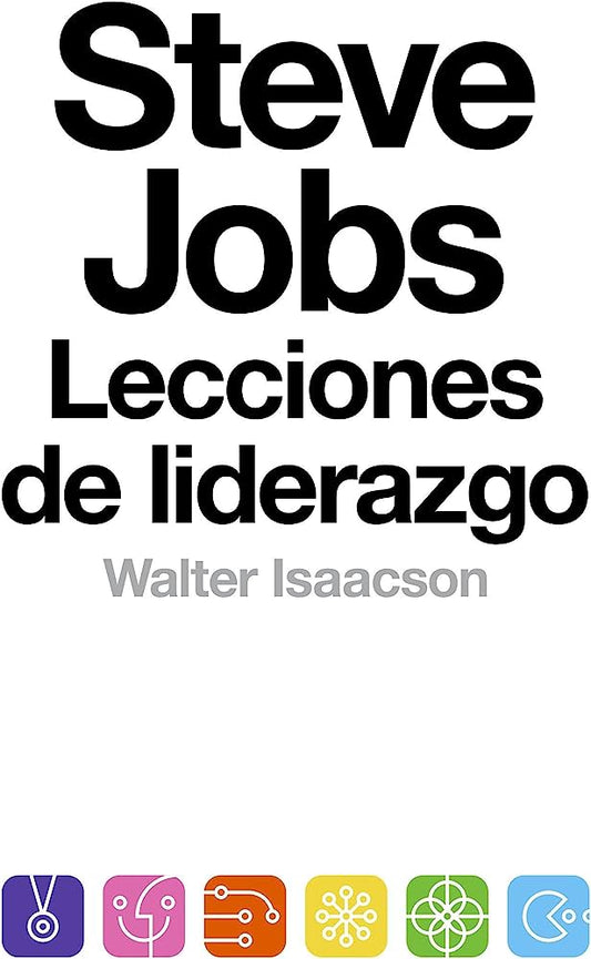 Steve Jobs, lecciones de liderazgo (Walter Isaacson)