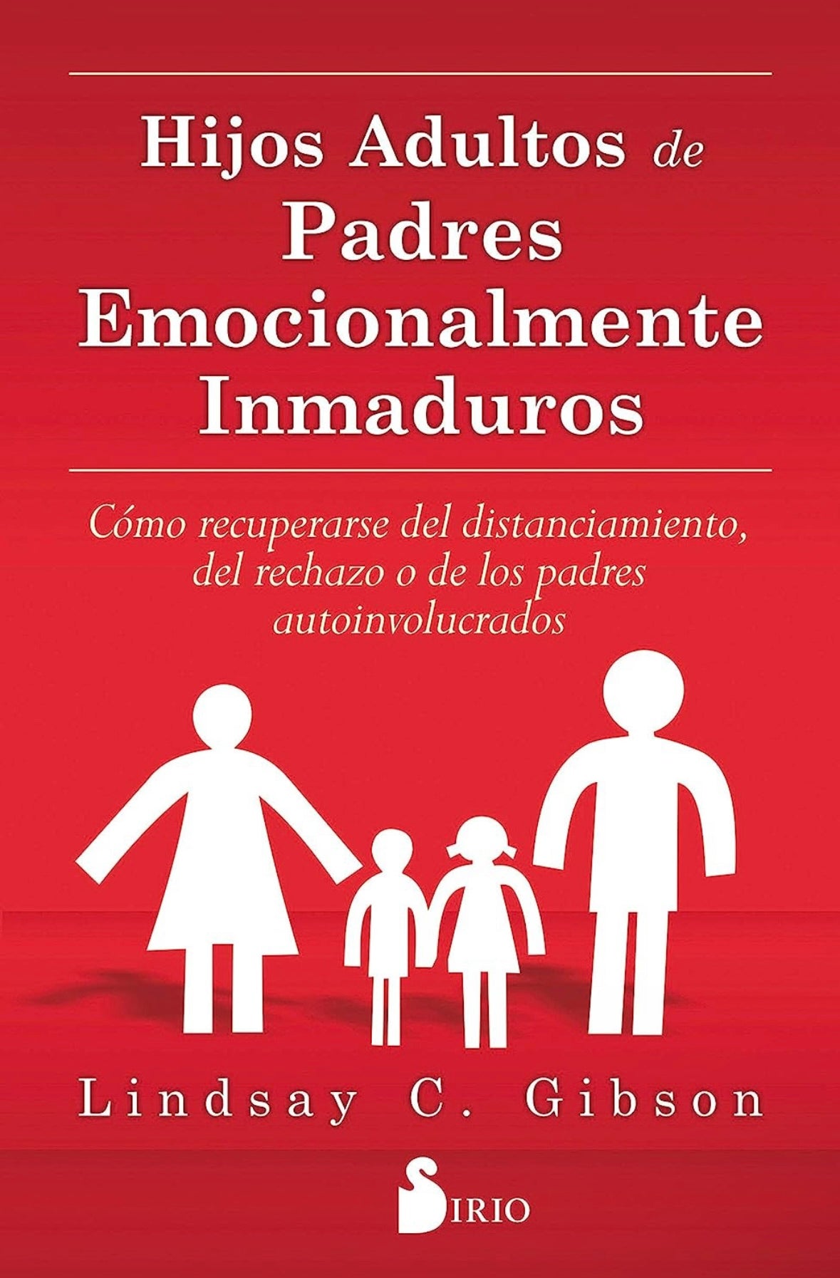 Hijos adultos de padres emocionalmente inmaduros (Lindsay Gibson)