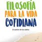 Filosofía para la vida cotidiana (Walter Riso)