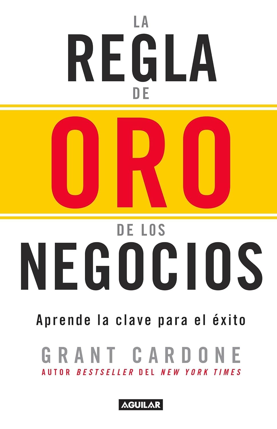 La regla de oro de los negocios (Grant Cardone)