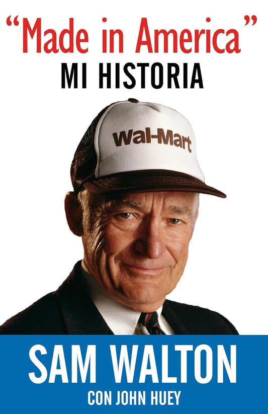 Made in America, Mi Historia (Sam Walton con John Huey)