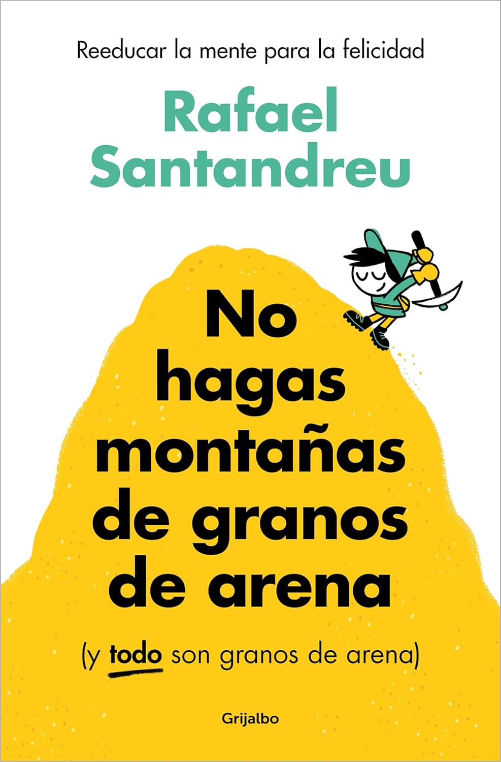 No hagas montañas de granos de arena (Rafael Santandreu)