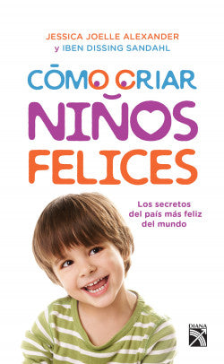 Cómo Criar niños felices (Jessica Joelle Alexander)