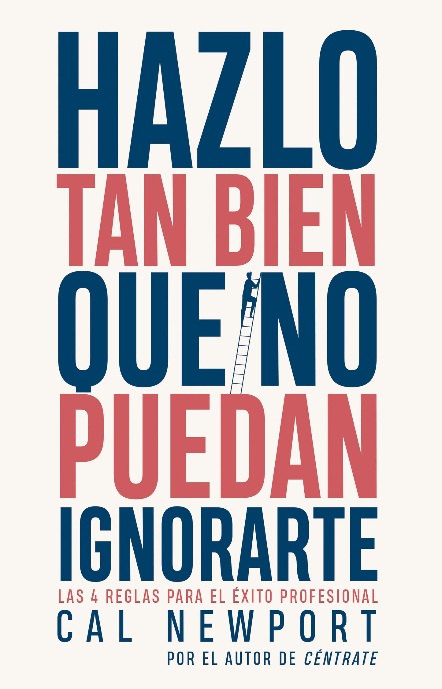 Hazlo tan bien que no puedan ignorarte ( Cal Newport)