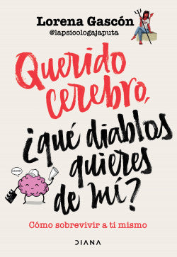 Querido Cerebro ¿Qué diablos quieres de mi? (Lorena Gascón)