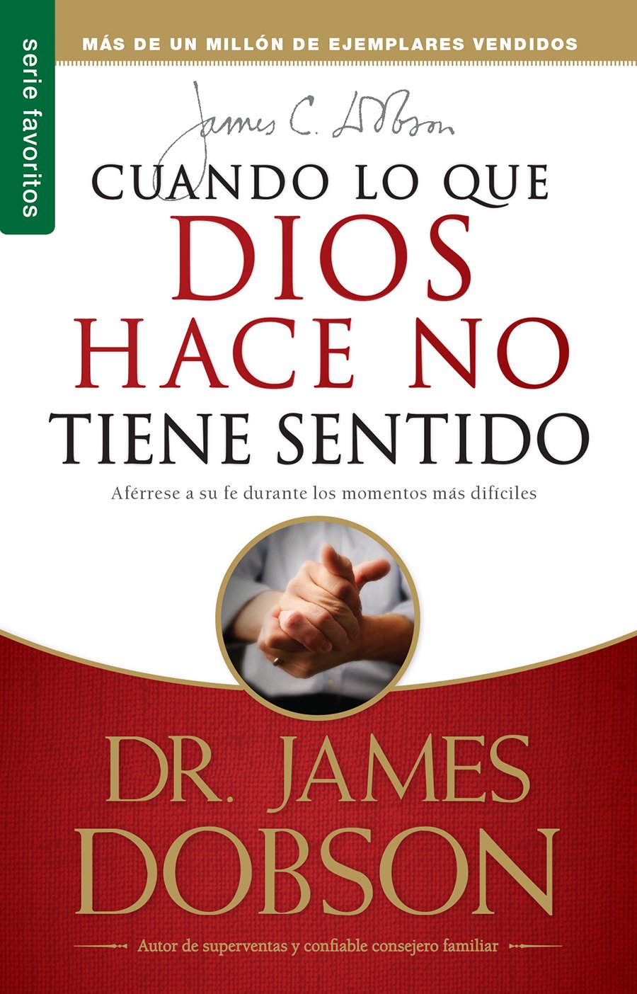 Cuando lo que Dios hace no tiene sentido (Dr. James Dobson)