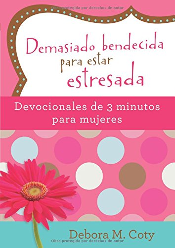 Demasiado bendecida para estar estresada (Debora M. Coty)