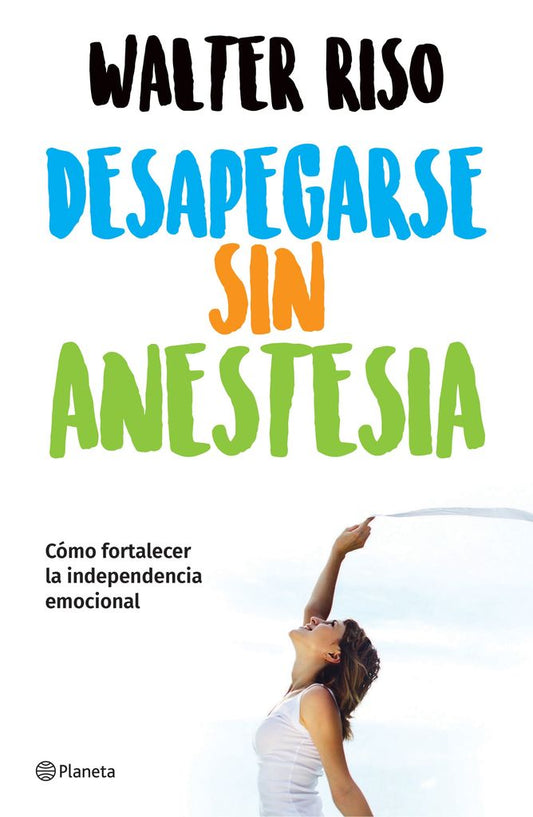 Desapegarse sin anestesia (Walter Riso)