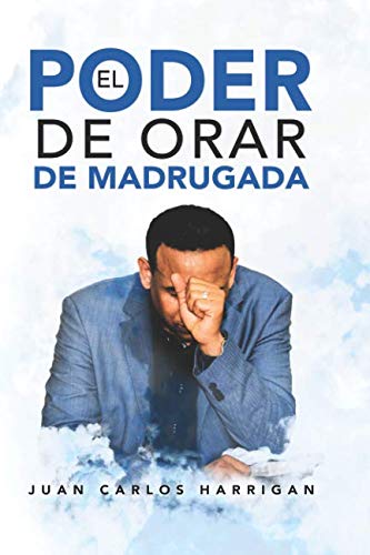 El poder de orar de madrugada (Juan Carlos Harrigan)