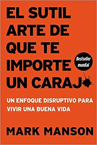 El Sutil Arte De Que Te Importe Un Caraj* (Mark Manson)