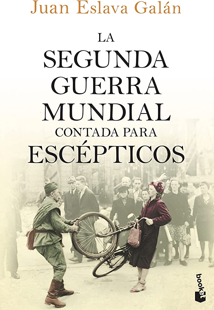 La Segunda Guerra Mundial contada para escépticos (Juan Eslava Galan)